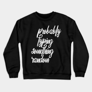 Probably typing something random Crewneck Sweatshirt